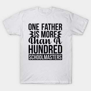 One Father Is More Than a Hundred Schoolmasters T Shirt For Women Men T-Shirt